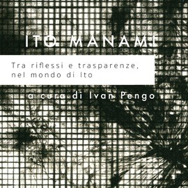 Milano Print makers, Tra riflessi e trasparenze nel mondo di Ito, Ito Manami, 2016